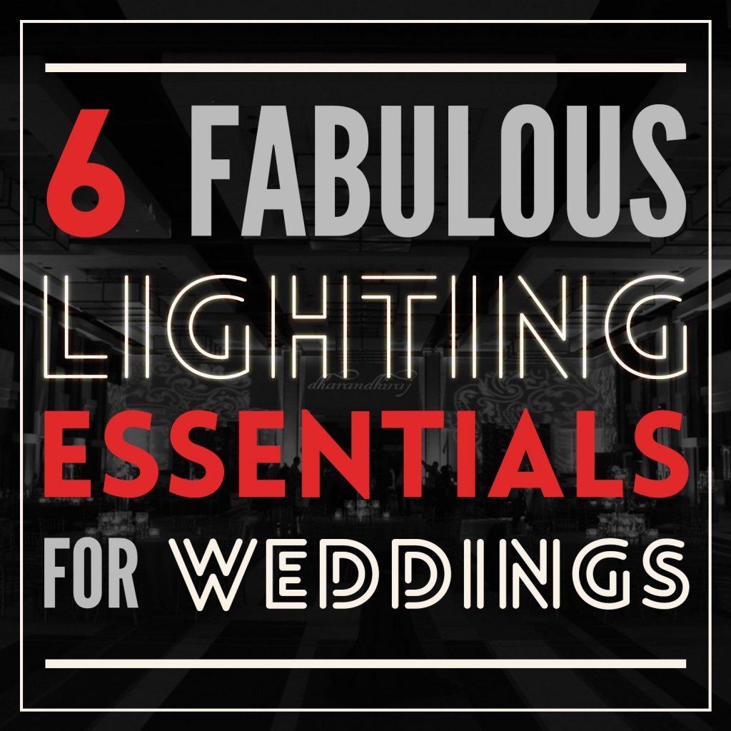 6 Fabulous Lighting Essentials for Weddings