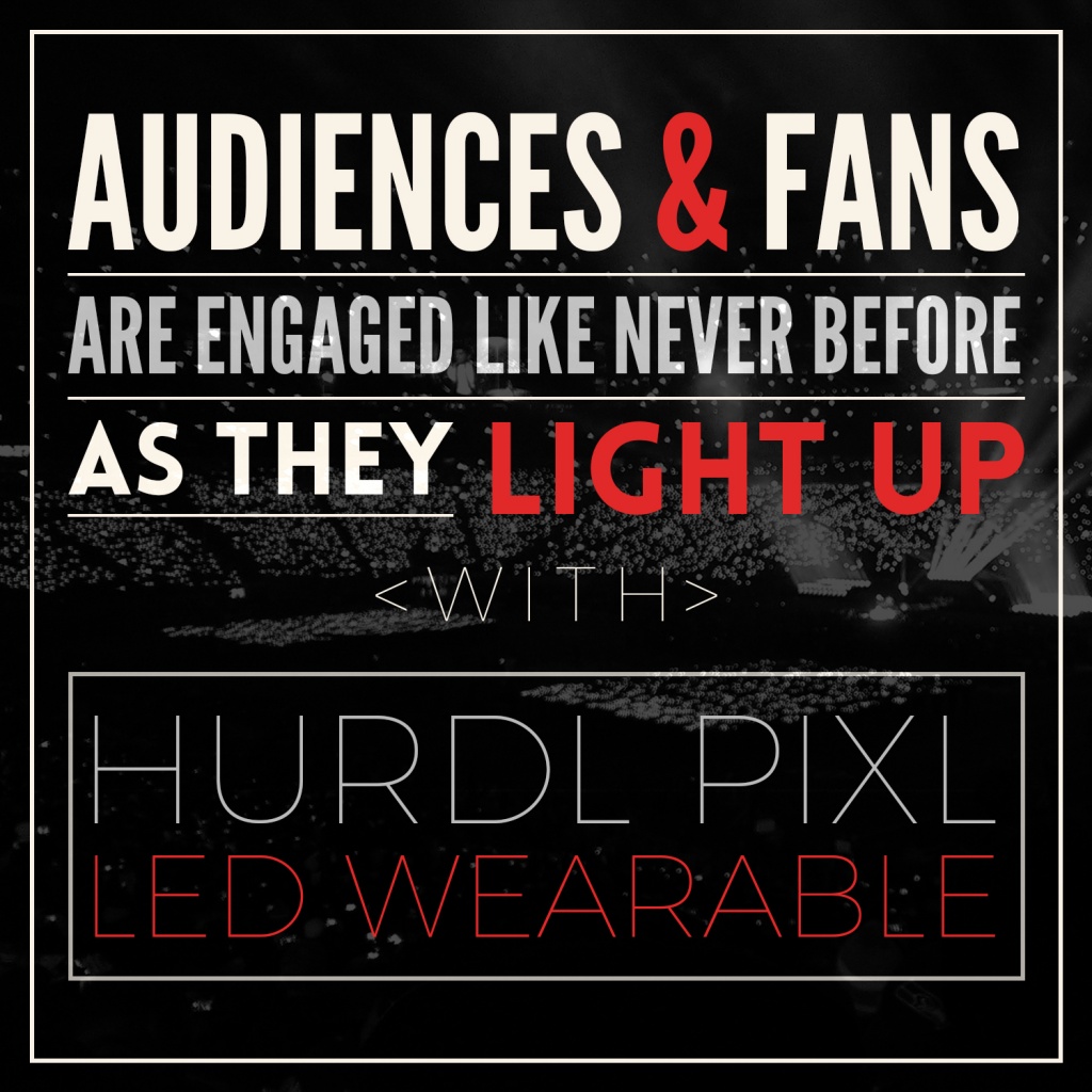 Audiences and Fans are Engaged in Live Events Like Never Before as They Light Up with Hurdl Pixl LED Wearable
