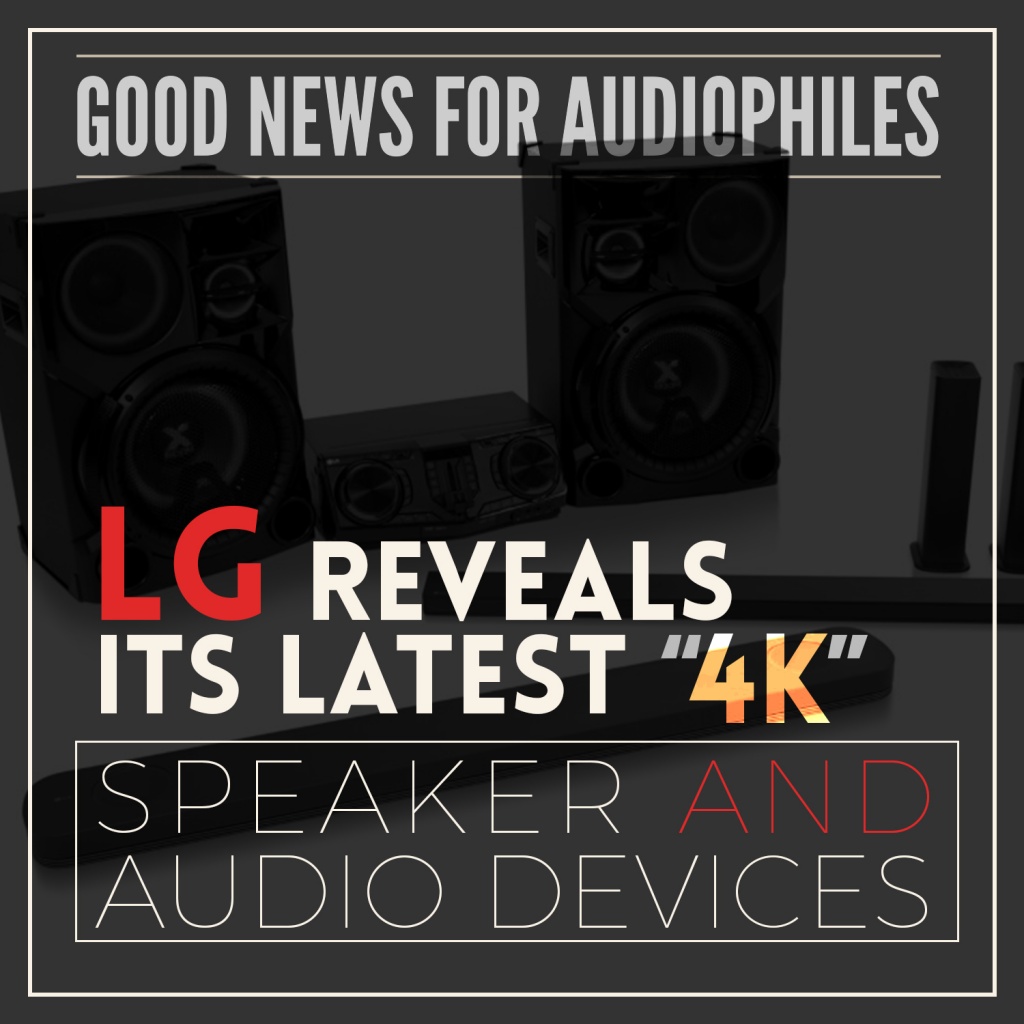 Good News for Audiophiles: LG reveals its latest ‘4K’ speaker and audio devices