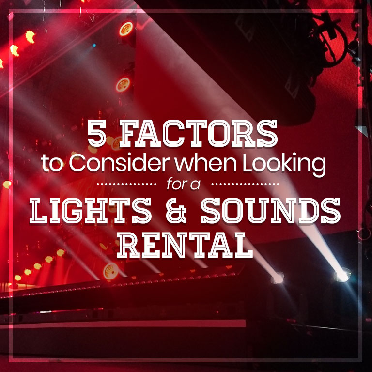 5 Factors to Consider when Looking for a Lights & Sounds Rental