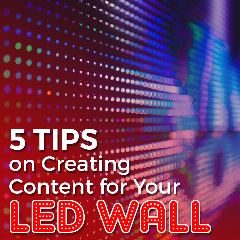 5 Tips on Creating Content for Your LED Wall