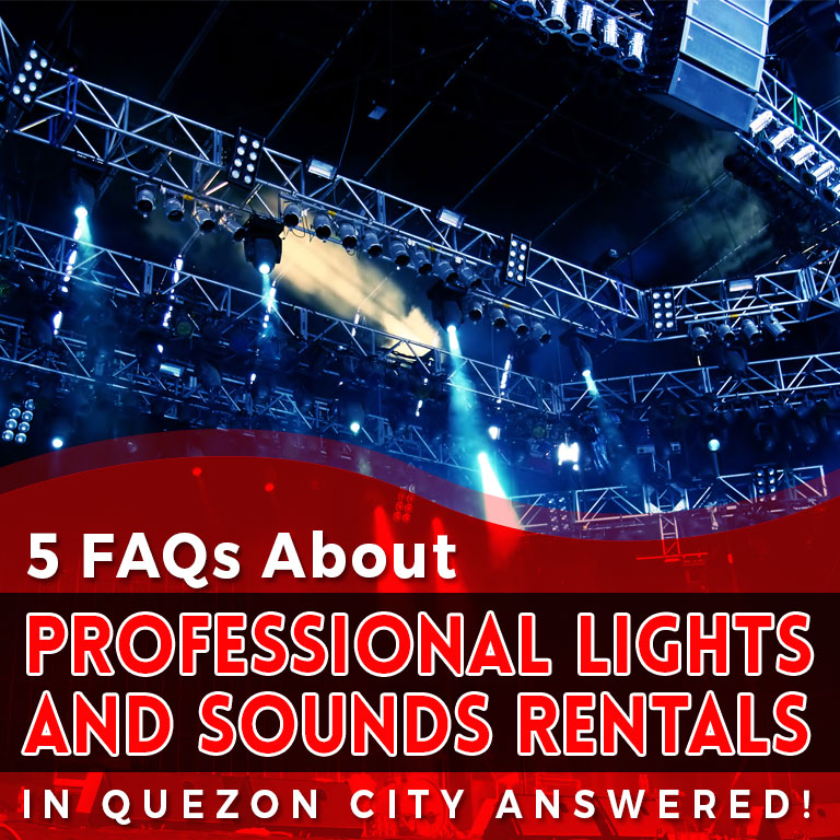 5 FAQs about Professional Lights and Sounds Rentals in Quezon City Answered!