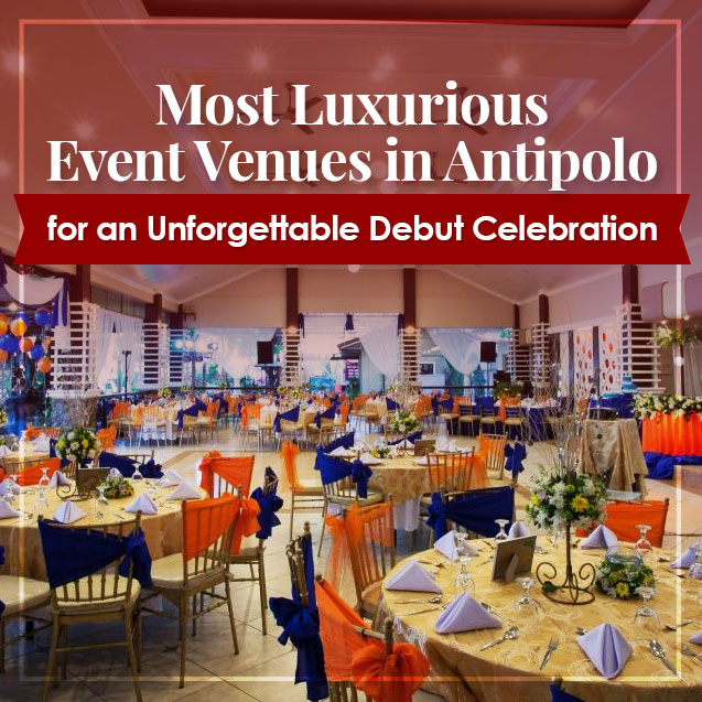 Most Luxurious Event Venues in Antipolo for an Unforgettable Debut Celebration